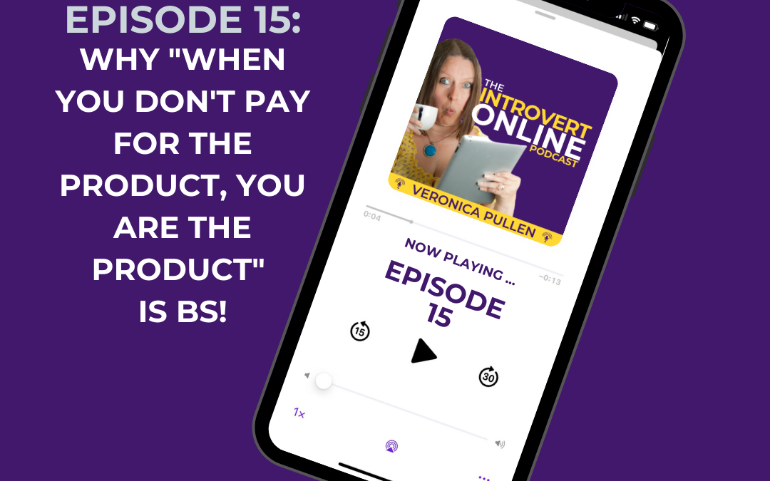 [Episode 15] When You Don’t Pay for the Product You Are the Product is BS