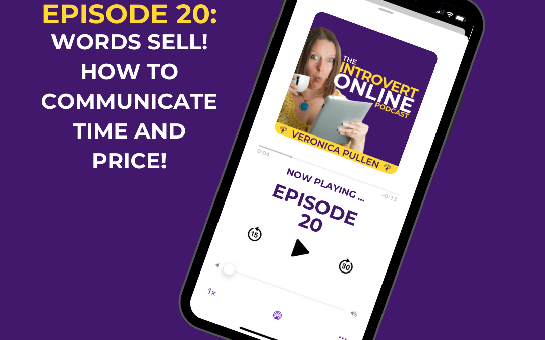 [Episode 20] Words Sell! How You NEED to be Communicating Time and Price.